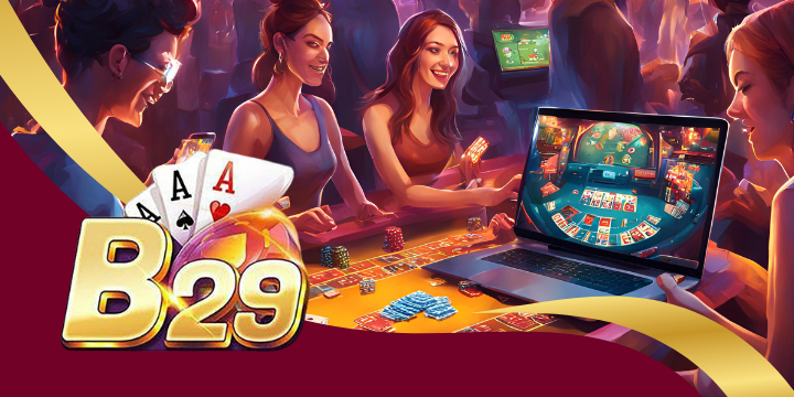 B29 - Đấu trường giải trí trực tuyến không giới hạn