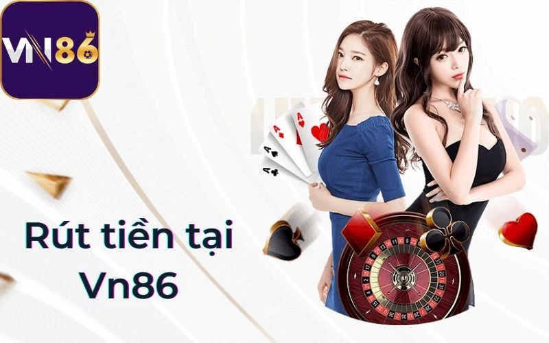 Các phương thức rút tiền Vn86 cực đơn giản