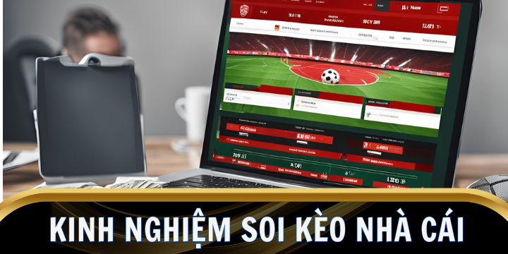 Kinh nghiệm soi kèo nhà cái - Bí quyết để chiến thắng mỗi trận cược